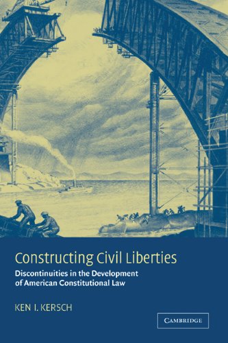 Constructing Civil Liberties Discontinuities In The Development Of American Constitutional Law Ken I Kersch