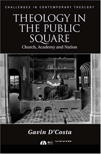 Theology In The Public Square Church Academy And Nation Gavin Dcosta
