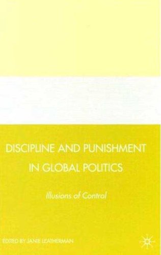 Discipline And Punishment In Global Politics Illusions Of Control First Edition Janie Leatherman