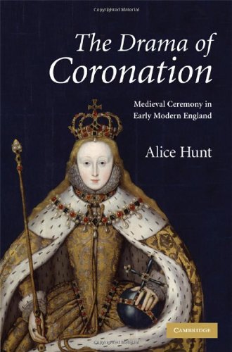 The Drama Of Coronation Medieval Ceremony In Early Modern England 1st Edition Alice Hunt
