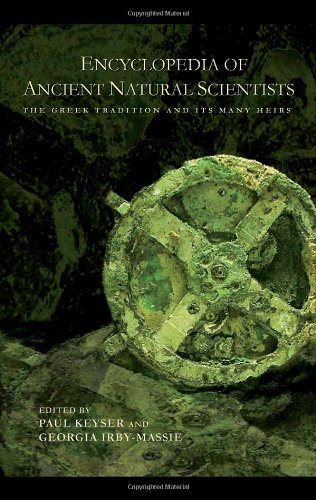 Encyclopedia Of Ancient Natural Scientists The Greek Tradition And Its Many Heirs 1st Edition Paul T Keyser