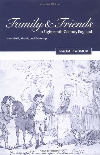 Family And Friends In Eighteenthcentury England Household Kinship And Patronage Naomi Tadmor