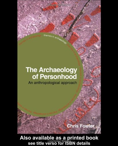 The Archaeology Of Personhood An Anthropological Approach Chris Fowler