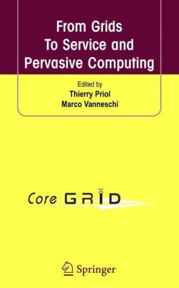 From Grids To Service And Pervasive Computing 1st Edition Thierry Priol
