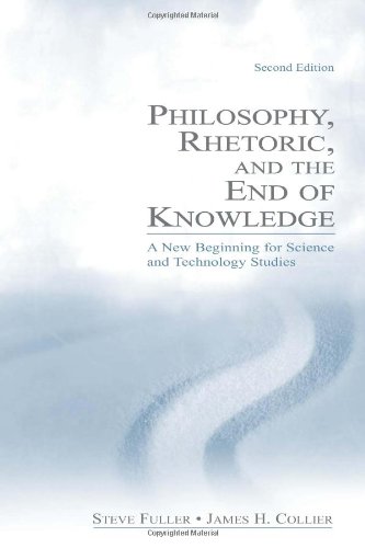 Philosophy Rhetoric And The End Of Knowledge A New Beginning For Science And Technology Studies 2nd Edition Steve Fuller