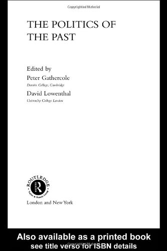 The Politics Of The Past New Edition Peter Gathercole David Lowenthal