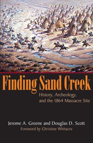 Finding Sand Creek History Archeology And The 1864 Massacre Site Hardcover Ed Jerome A Greene