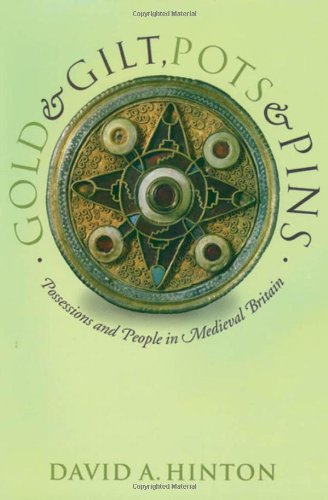 Gold And Gilt Pots And Pins Possessions And People In Medieval Britain David A Hinton