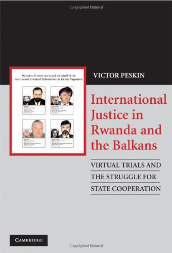 International Justice In Rwanda And The Balkans Virtual Trials And The Struggle For State Cooperation 1st Edition Victor Peskin