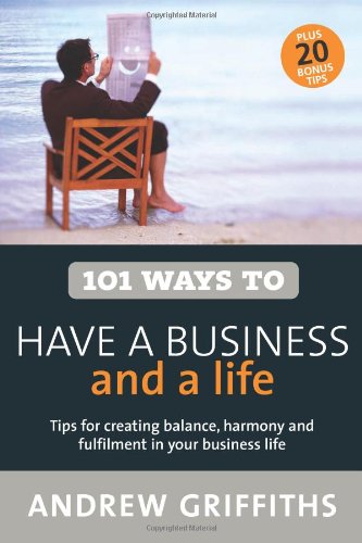 101 Ways To Have A Business And A Life 1st Edition Andrew Griffiths