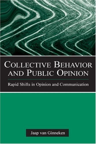 Collective Behavior And Public Opinion Rapid Shifts In Opinion And Communication Jaap Van Ginneken