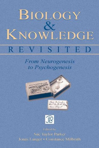 Biology And Knowledge Revisited From Neurogenesis To Psychogenesis 1st Edition Sue Taylor Parker