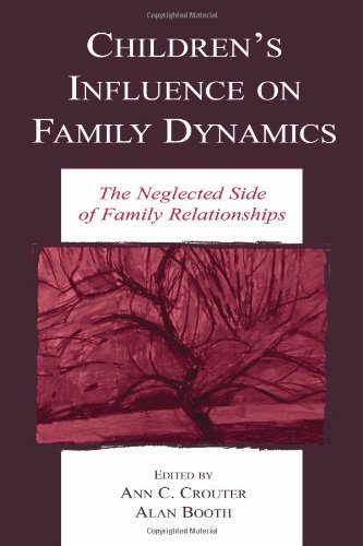 Childrens Influence On Family Dynamics The Neglected Side Of Family Relationships Ann C Crouter