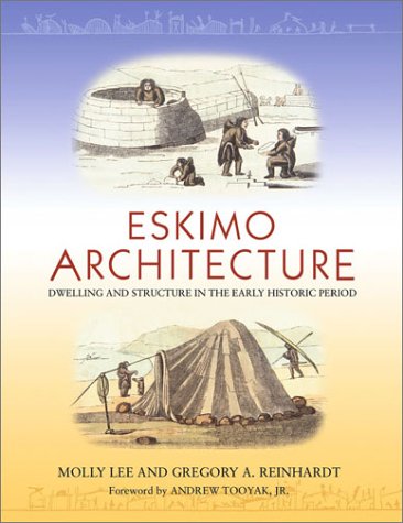 Eskimo Architecture Dwelling And Structure In The Early Historic Period 1st Edition Molly Lee