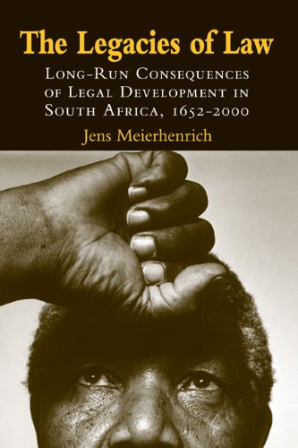 The Legacies Of Law Longrun Consequences Of Legal Development In South Africa 16502000 1st Edition Jens Meierhenrich