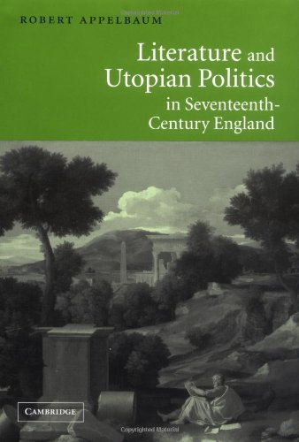 Literature And Utopian Politics In Seventeenthcentury England 1st Edition Robert Appelbaum