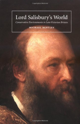 Lord Salisburys World Conservative Environments In Latevictorian Britain Michael Bentley
