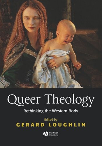 Queer Theology Rethinking The Western Body Gerard Loughlin
