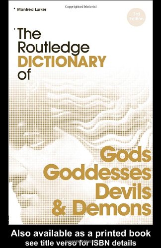 The Routledge Dictionary Of Gods And Goddesses Devils And Demons 2nd Edition Manfred Lurker