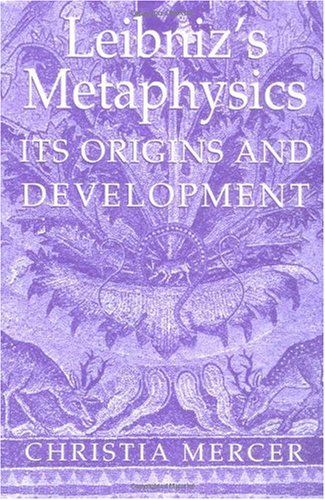 Leibnizs Metaphysics Its Origins And Development Christia Mercer