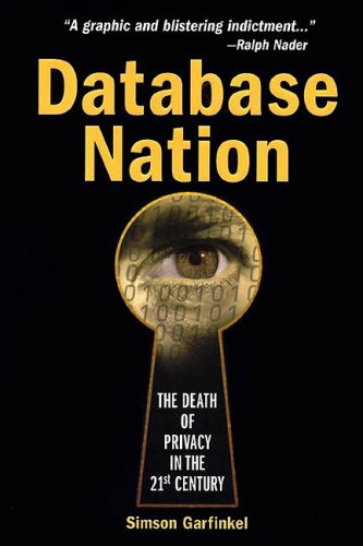 Database Nation The Death Of Privacy In The 21st Century 1st Edition Simson Garfinkel