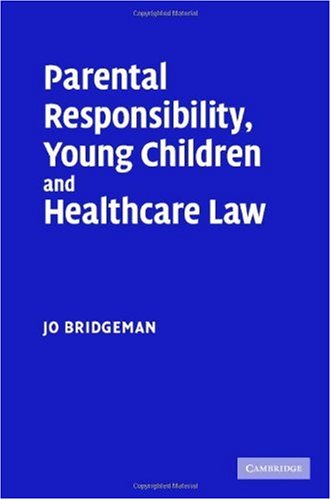 Parental Responsibility Young Children And Healthcare Law 1st Edition Jo Bridgeman