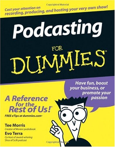 Podcasting For Dummies Tee Morris Evo Terra Dawn Miceli Drew Domkus