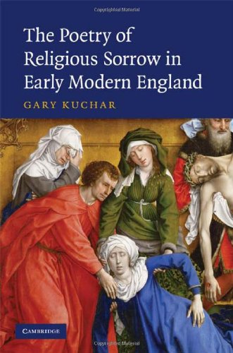 The Poetry Of Religious Sorrow In Early Modern England Gary Kuchar