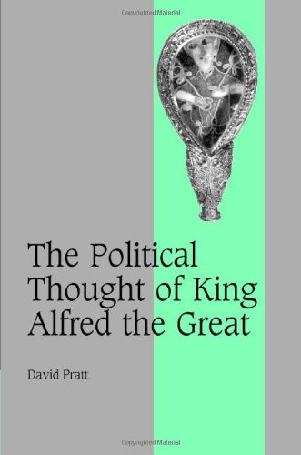 The Political Thought Of King Alfred The Great 1st Edition David Pratt