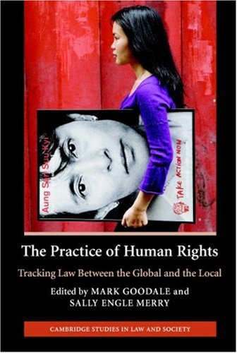 The Practice Of Human Rights Tracking Law Between The Global And The Local Mark Goodale