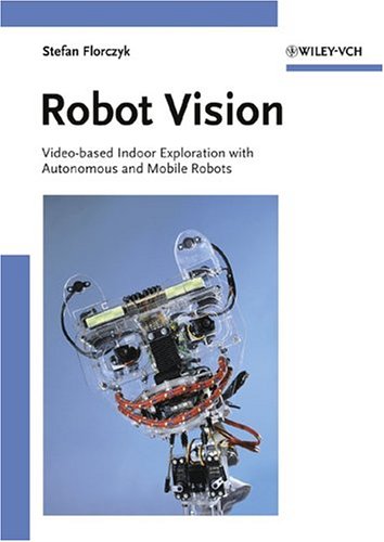 Robot Vision Videobased Indoor Exploration With Autonomous And Mobile Robots Stefan Florczyk