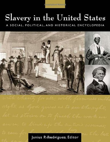 Slavery In The United States A Social Political And Historical Encyclopedia Junius P Rodriguez