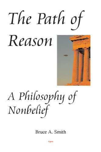 The Path Of Reason A Philosophy Of Nonbelief Bruce A Smith