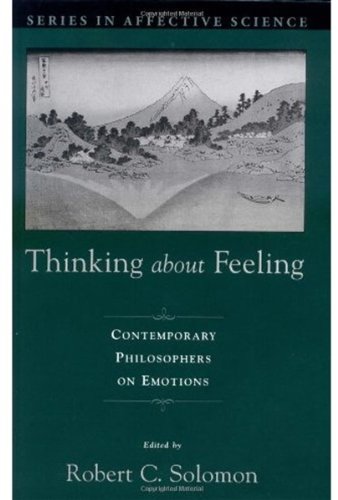 Thinking About Feeling Contemporary Philosophers On Emotions 1st Edition Robert C Solomon