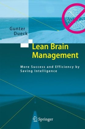 Lean Brain Management More Success And Efficiency By Saving Intelligence 1st Edition Gunter Dueck Auth