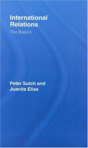 The Basics International Relations Peter Sutch Juanita Elias