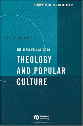 The Blackwell Guide To Theology And Popular Culture Annotated Edition Kelton Cobb