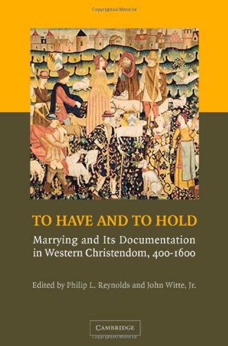 To Have And To Hold Marrying And Its Documentation In Western Christendom 4001600 1st Edition Philip L Reynolds