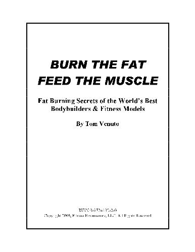 Burn The Fat Feed The Muscle Fat Burning Secrets Of The Worlds Best Bodybuilders Fitness Models Tom Venuto
