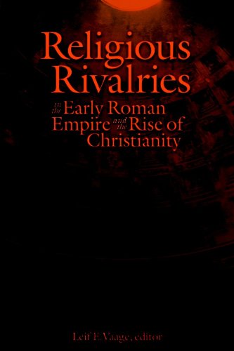 Religious Rivalries In The Early Roman Empire And The Rise Of Christianity Leif E Vaage