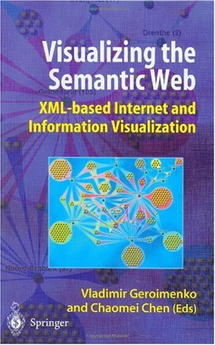 Visualizing The Semantic Web Xmlbased Internet And Information Visualization Vladimir Geroimenko
