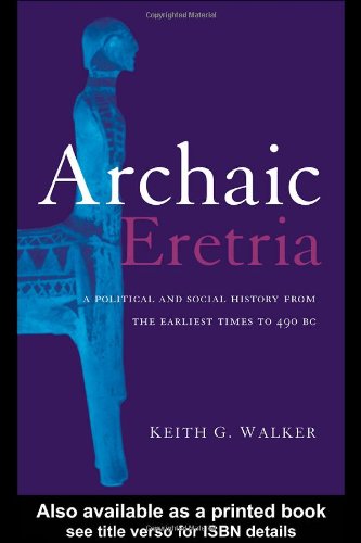Archaic Eretria A Political And Social History From The Earliest Times To 490 Bc 1st Edition Keith G Walker