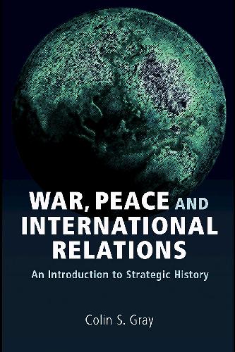 War Peace And International Relations Colin S Gray