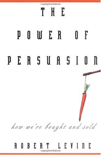 The Power Of Persuasion How Were Bought And Sold First Edition Robert V Levine