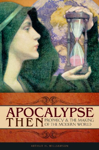 Apocalypse Then Prophecy And The Making Of The Modern World Praeger Series On The Early Modern World Illustrated Williamson