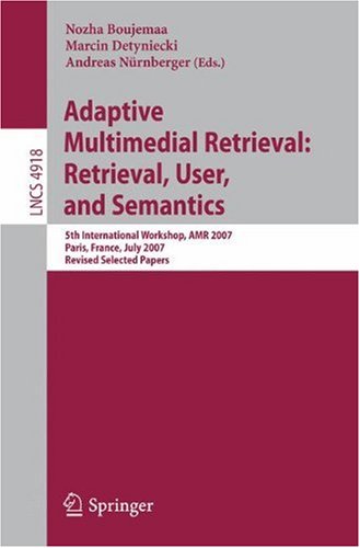 Adaptive Multimedia Retrieval Retrieval User And Semantics 5th International Workshop Amr 2007 Paris France July 56 2007 Revised Selected Papers 1st Edition Josip Krapac