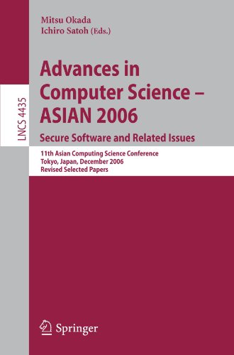Advances In Computer Science Asian 2006 Secure Software And Related Issues 11th Asian Computing Science Conference Tokyo Japan December 68 2006 Revised Selected Papers 1st Edition Akira Matsunaga
