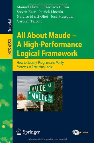 All About Maude A Highperformance Logical Framework How To Specify Program And Verify Systems In Rewriting Logic 1st Edition Manuel Clavel