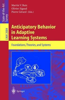Anticipatory Behavior In Adaptive Learning Systems Foundations Theories And Systems 1st Edition Martin V Butz