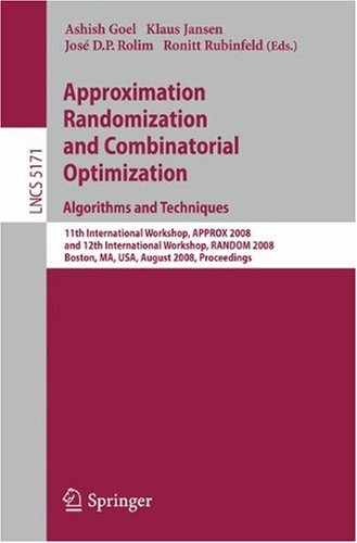 Approximation Randomization And Combinatorial Optimization Algorithms And Techniques 11th International Workshop Approx 2008 And 12th International Workshop Random 2008 Boston Ma Usa August 2527 2008 Proceedings 1st Edition Micah Adler